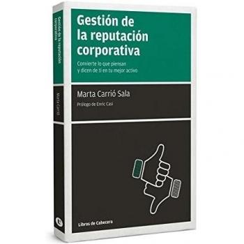 Gestión De La Reputación Corporativa: Convierte lo que piensan y dicen de ti en tu mejor activo