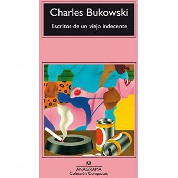 Escritos De Un Viejo Indecente - BUKOWSKI, CHARLES