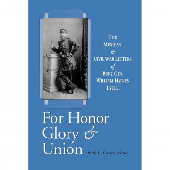 For Honor, Glory, and Union: The Mexican and Civil War Letters of Brig. Gen. William Haines Lytle - Historical Military Correspondence Collection