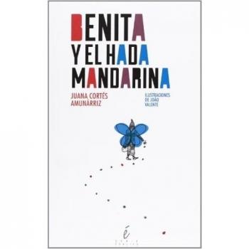 Benita Y El Hada Mandarina - Juana Cortés Amurrániz & Joao Valente