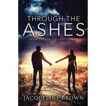 Through the Ashes: The Light Series Book 2 - Paperback Edition by Jacqueline Brown