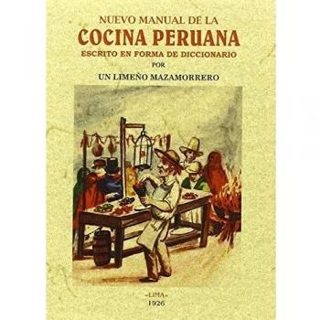 Nuevo manual de la cocina peruana: Escrito en forma de diccionario