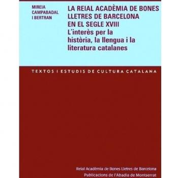 La Reial Acadèmia de Bones Lletres de Barcelona en el segle XVIII.: L'interès per la història, la llengua i la literatura catalanes