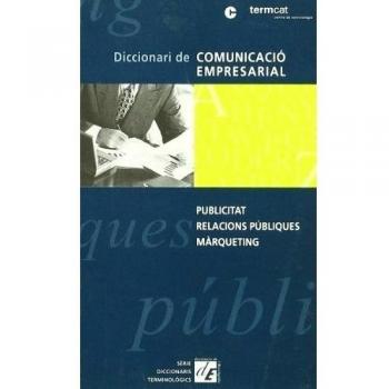 Diccionari de comunicació empresarial: Publicitat, relacions públiques i màrqueting
