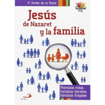 Jesús de Nazaret y la familia: Familia rotas, familias heridas, familias frágiles: 2
