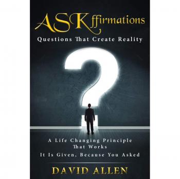 ASKffirmations: Reality-Creating Questions by David Allen