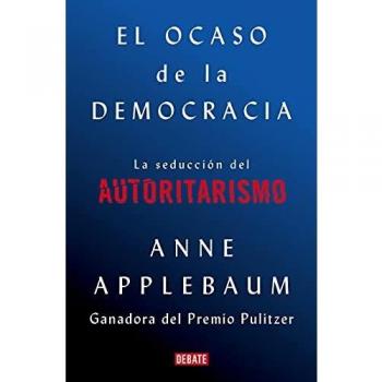 The Twilight of Democracy: The Seduction of Authoritarianism by Anne Applebaum (History)