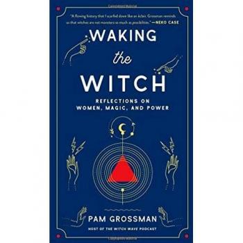 Waking the Witch: Reflections on Women, Magic, and Power