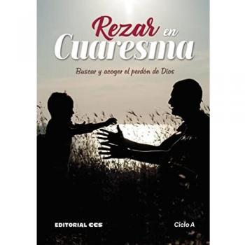 REZAR EN CUARESMA 2023. CICLO A. Buscar y acoger el perdón de Dios.: 62 (Oraciones