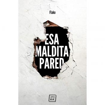 Esa maldita pared: Memorias de un butronero - Flako