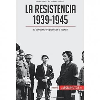 La Resistencia, 1939-1945: El combate para preservar la libertad