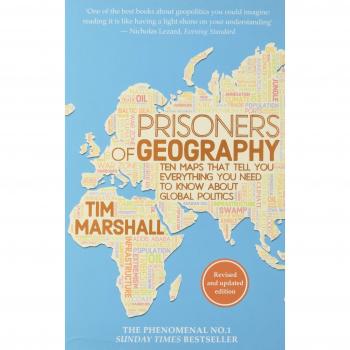 Prisoners Of Geography: Ten Maps That Tell You Everything You Need to Know About Global Politics