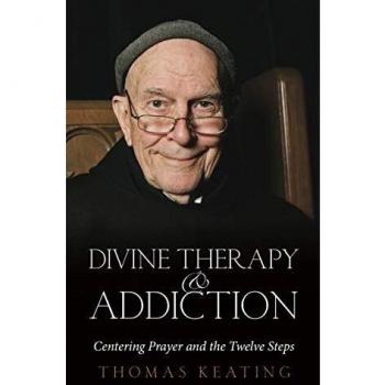 Divine Therapy & Addiction: Centering Prayer and the Twelve Steps