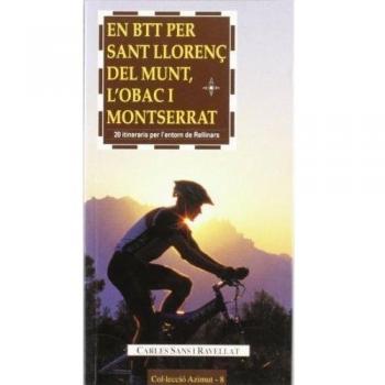 En BTT per Sant Llorenç del Munt, l'Obac i Montserrat: 20 itineraris per l'entorn de Rellinars - Carles Sans I Ravellat