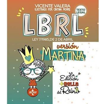 LBRL versión Martina: Ley 7/1985, de 2 de abril, Reguladora de las Bases de Régimen Local. Texto Legal - Vicente Valera