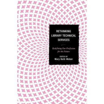 Rethinking Library Technical Services: Redefining Our Profession for the Future