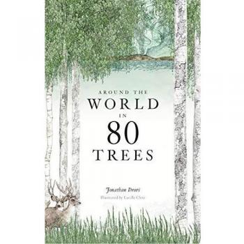 Around the World in 80 Trees: Discover the secretive world of trees in Jonathan Drori’s number one bestseller…