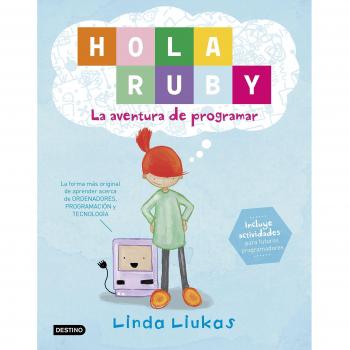 Hola Ruby. La aventura de programar - Linda Liukas