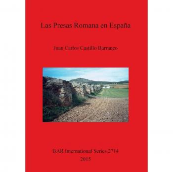 Guía Completa de las Presas Romanas en España - Castillo Barranco, Juan Carlos