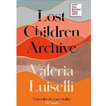 Lost Children Archive: A Novel by Valeria Luiselli