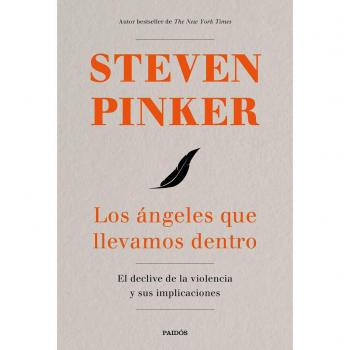 Los ángeles que llevamos dentro: El declive de la violencia y sus implicaciones - Steven Pinker