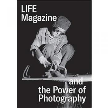 Life Magazine and the Power of Photography