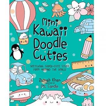 Mini Kawaii Doodle Cuties: Sketching Super-Cute Stuff from Around the World