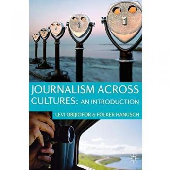 Journalism Across Cultures: A Comprehensive Introduction by Levi Obijiofor
