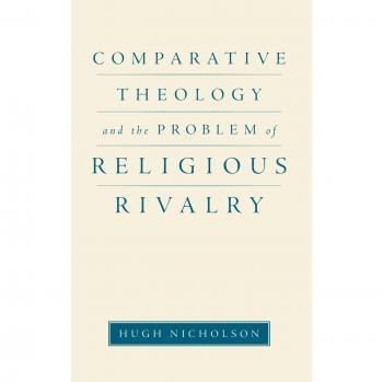 Comparative Theology and the Problem of Religious Rivalry