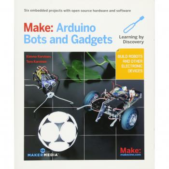 Make: Arduino Bots and Gadgets: Six Embedded Projects with Open Source Hardware and Software