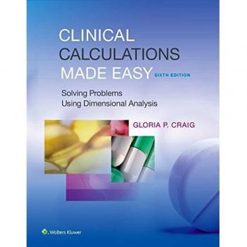 Clinical Calculations Made Easy: Solving Problems Using Dimensional Analysis