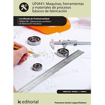 Máquinas, herramientas y materiales de procesos básicos de fabricación. FMEE0108 - Operaciones auxiliares de fabricación mecánica