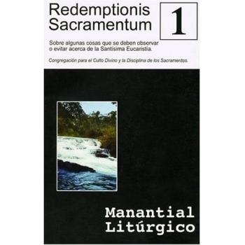 Redemptionis Sacramentum: Sobre Algunas Cosas Que Se Deben Observar O Evitar Acerca de La Santisima Eucaristia