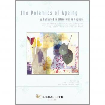 The Polemics of Ageing as Reflected in Literatures in English.: Essays on Ageing in Literature and Interviews with Vikram Chandra, James Halperin, ... and Terri-Ann White: 0