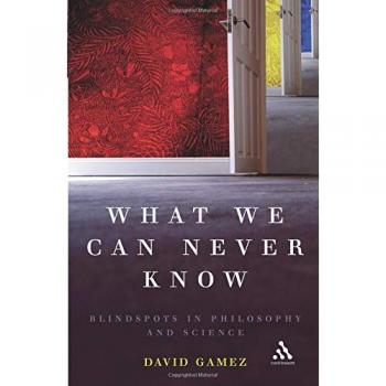 What We Can Never Know: Blindspots in Philosophy and Science