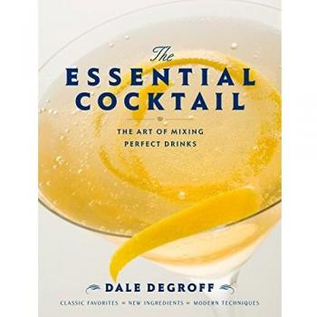 The Essential Cocktail: The Art of Mixing Perfect Drinks
