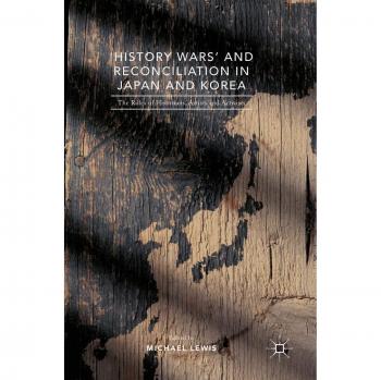 'History Wars' and Reconciliation in Japan and Korea: The Roles of Historians, Artists and Activists