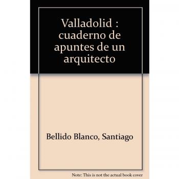 Valladolid - cuaderno de apuntes de un arquitecto
