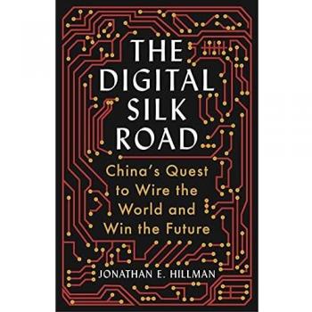 The Digital Silk Road: China's Quest to Wire the World and Win the Future