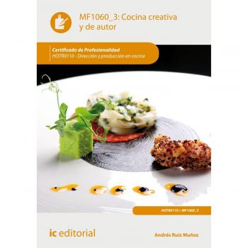 Cocina creativa y de autor. HOTR0110 - Dirección y producción en cocina - RUIZ MUÑOZ ANDRES