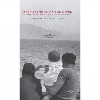 Vertriebene and Pieds-Noirs in Postwar Germany and France: Comparative Perspectives
