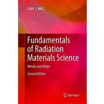 Fundamentals of Radiation Materials Science: Metals and Alloys