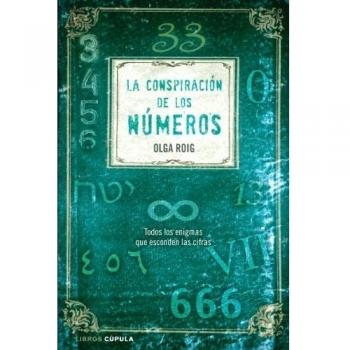 La conspiración de los números: Todos los enigmas que esconden las cifras