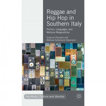 Reggae and Hip Hop in Southern Italy: Politics, Languages, and Multiple Marginalities
