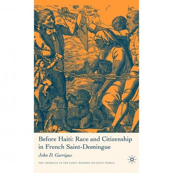Before Haiti: Race and Citizenship in French Saint-Domingue