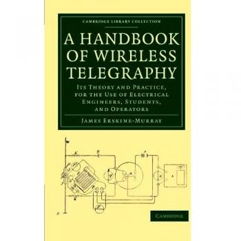 Manual de Telegrafía Inalámbrica: Teoría y Práctica para Ingenieros Eléctricos, Estudiantes y Operadores (Colección de Biblioteca de Cambridge - Tecnología)