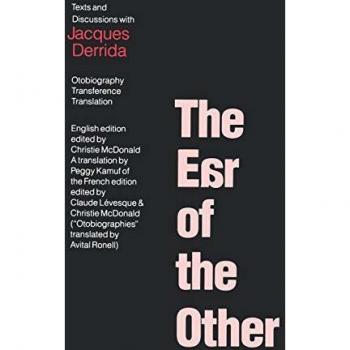 The Ear of the Other: Otobiography, Transference, Translation: Texts and Discussions with Jacques Derrida