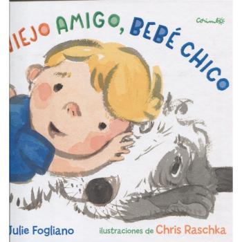 VIEJO AMIGO, BEBÉ CHICO - Julie Fogliano