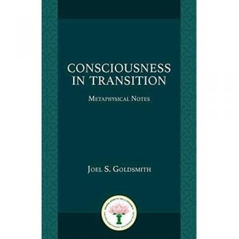 Consciousness in Transition: Metaphysical Insights by Joel S. Goldsmith