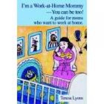 Work-at-Home Mommy Guide: Empowering Moms to Thrive from Home by Teresa Ann Lyons